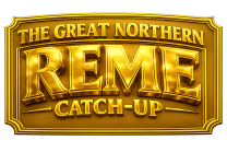 The Great Northern REME Catch Up